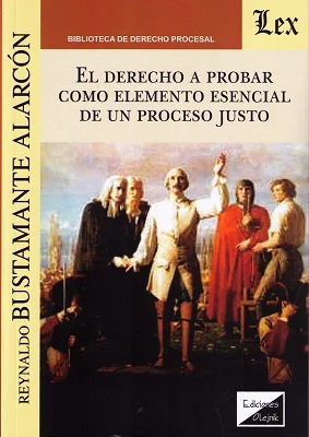 El Derecho a probar como elemento esencial de un proceso justo