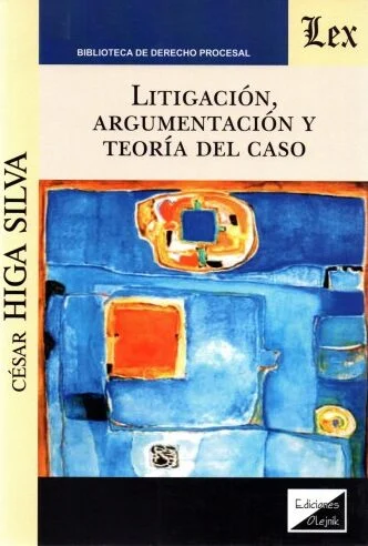 Litigación, argumentación y teoría del caso