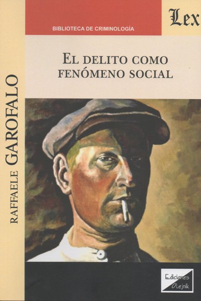 El delito como fenómeno social Garófalo, Rafael