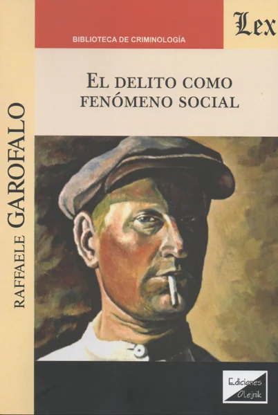 El delito como fenómeno social Garófalo, Rafael