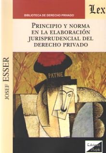 Principio y norma en la elaboración jurisprudencial del Derecho privado Esser, Josef (1910-1999)