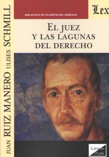 El juez y las lagunas del derecho. Schmill Ordóñez, Ulises. Ruiz Manero, Juan.