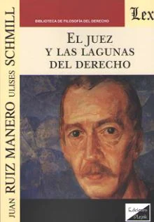 El juez y las lagunas del derecho. Schmill Ordóñez, Ulises. Ruiz Manero, Juan.