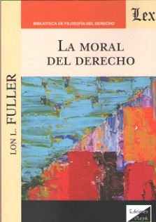 La moral del derecho Fuller, Lon L.