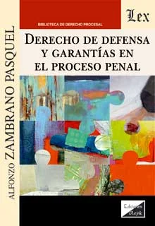 Derecho de defensa y garantías en el proceso penal Zambrano Pasquel, Alfonso
