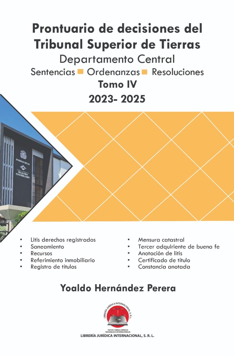 Prontuario de decisiones del Tribunal Superior de Tierras. Departamento Central Sentencias-Ordenanzas-Resoluciones. Tomo IV (2023-2025)