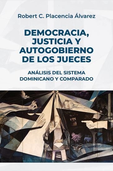 Democracia, justicia y autogobierno de los jueces Análisis del sistema dominicano y comparado