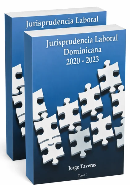 Jurisprudencia laboral dominicana: 2020-2023 TOMO I Y II