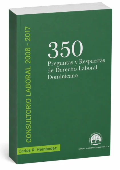 350 Preguntas y respuestas de derecho laboral dominicano Consultorio Laboral 2008-2017