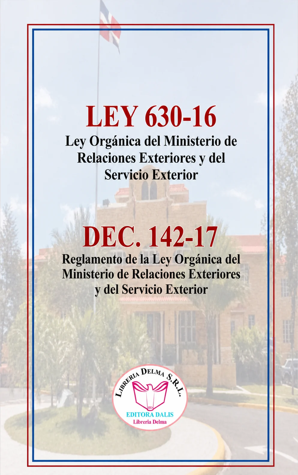 Ley 630-16 Orgánica del Ministerio de Relaciones Exteriores y del Servicio Exterior