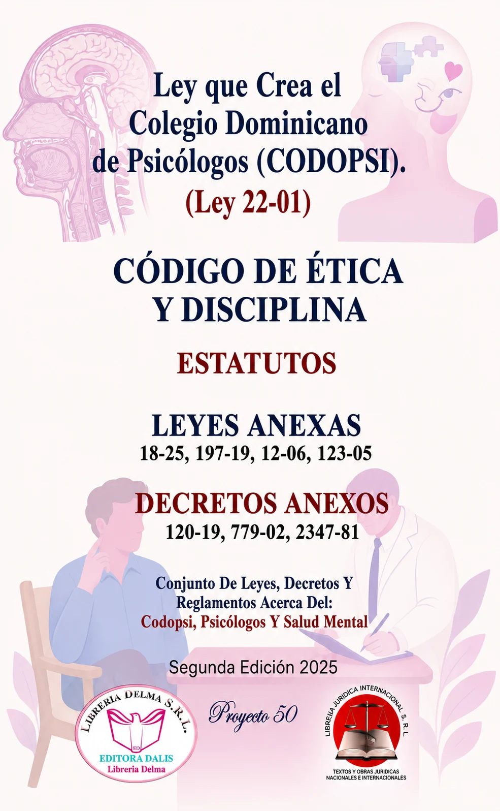 Ley que Crea el Colegio Dominicano de Psicólogos (CODOPSI). (Ley 22-01). CÓDIGO DE ÉTICA Y DISCIPLINA. ESTATUTOS. LEYES ANEXAS 18-25, 197-19, 12-06, 123-05. DECRETOS ANEXOS 120-19, 779-02, 2347-81.