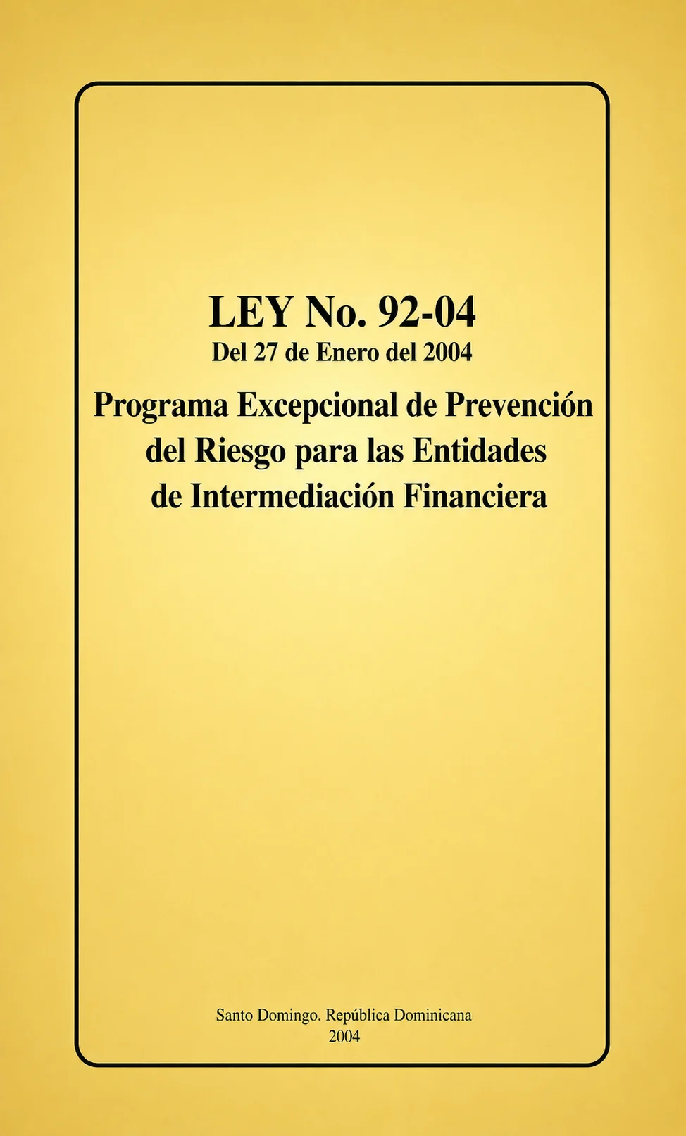LEY No. 92-04 Del 27 de Enero del 2004 Programa Excepcional de Prevención del Riesgo para las Entidades de Intermediación Financiera