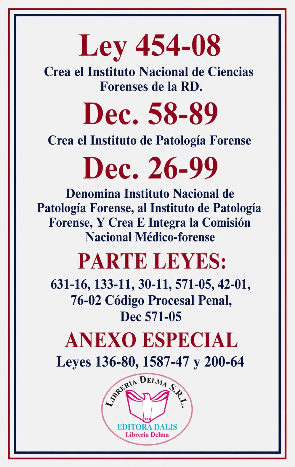 Ley 454-08 Crea el Instituto Nacional de Ciencias Forenses de la RD. Dec. 58-89 Crea el Instituto de Patología Forense. Dec. 26-99 Denomina Instituto Nacional de Patología Forense, al Instituto de Patología Forense, Y Crea E Integra la Comisión Nacional Médico-forense.